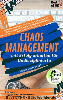 Chaos-Management – mit Erfolg arbeiten für Undisziplinierte - Simone Janson