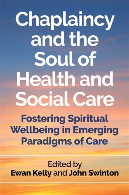 Chaplaincy and the Soul of Health and Social Care: Fostering Spiritual ...
