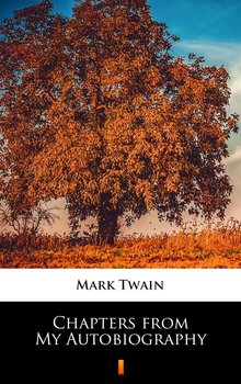 Chapters from My Autobiography - Twain Mark