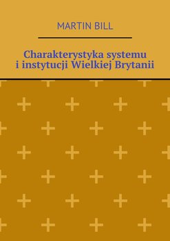 Charakterystyka systemu i instytucji Wielkiej Brytanii - Bill Martin