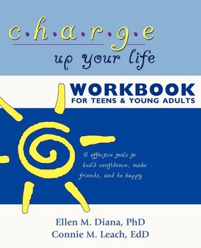 Charge Up Your Life Workbook for Teens and Young Adults - Diana Ellen M. Ph.D.