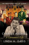 Charles Addams: A Cartoonists Life - Linda H. Davis