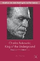 Charles Bukowski, King of the Underground: From Obscurity to Literary Icon - Debritto A., Debritto Abel