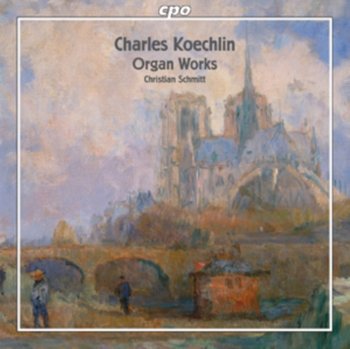 Charles Koechlin: Organ Works - Various Artists