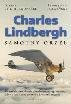 Charles Lindbergh. Samotny orzeł - Słowiński Przemysław, Uhl-Herkoperec Danuta