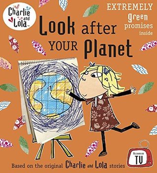 Charlie and Lola. Look After Your Planet - Lauren Child