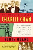 Charlie Chan: The Untold Story of the Honorable Detective and His Rendezvous with American History - Huang Yunte