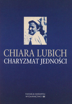 Charyzmat Jedności - Lubich Chiara