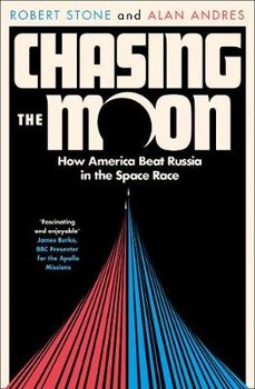 Chasing the Moon: How America Beat Russia in the Space Race - Stone Robert