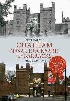 Chatham Naval Dockyard & Barracks Through Time - Holden Clive