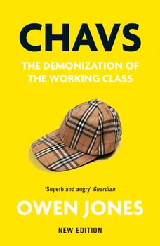 Chavs. The Demonization of the Working Class - Jones Owen