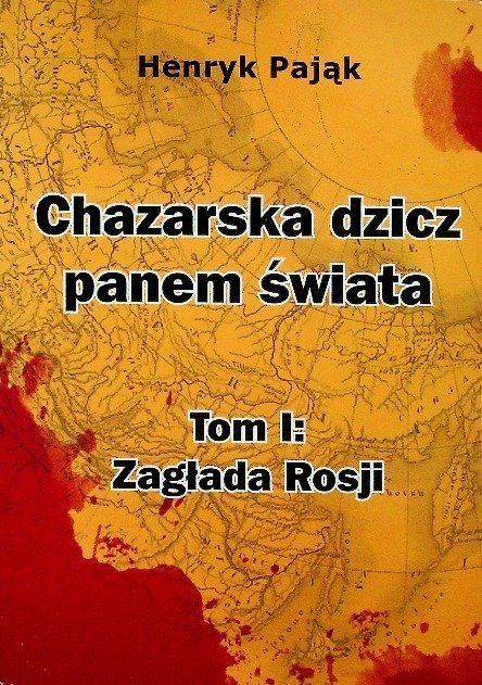 Chazarska dzicz panem świata Tom 1 Zagłada Rosji - Pająk Henryk