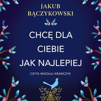 Chcę dla Ciebie jak najlepiej - audiobook - Jakub Bączykowski