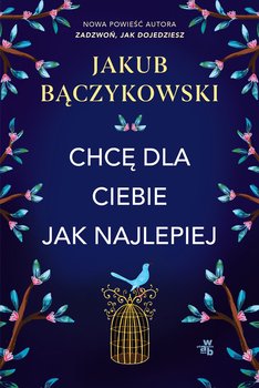 Chcę dla ciebie jak najlepiej - ebook EPUB - Jakub Bączykowski