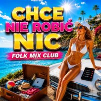 Chcę nie robić nic DJ Heniek, Folk Mix Club