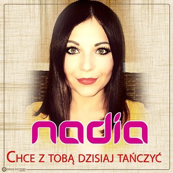 Chcę z Tobą dzisiaj tańczyć - Nadia