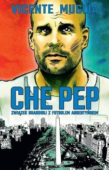 Che Pep. Związek Guardioli z futbolem argentyńskim - Muglia Vicente