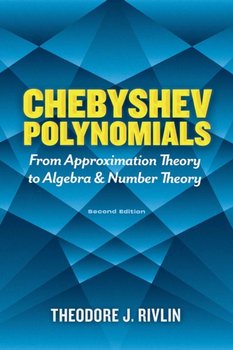 Chebyshev Polynomials: From Approximation Theory to Algebra and Number Theory: Second Edition - Theodore J. Rivlin