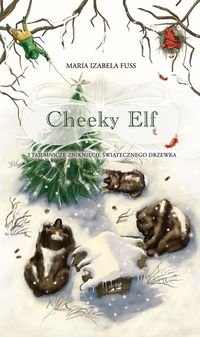 Cheeky Elf i tajemnicze zniknięcie świąteczego drzewka - Fuss Maria Izabela