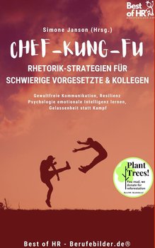 Chef-Kung-Fu! Rhetorik-Strategien für schwierige Vorgesetzte & Kollegen - Simone Janson