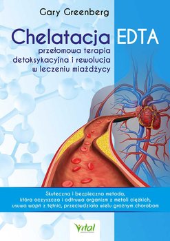 Chelatacja EDTA – przełomowa terapia detoksykacyjna i rewolucja w leczeniu miażdżycy - Greenberg Gary