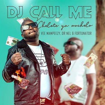 Chelete Ya Mochelo - DJ Call me feat. Dr Nel, Fortunator, Vee Mampeezy