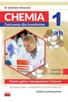 Chemia 1ab. Ćwiczenia dla licealistów. Chemia ogólna i nieorganiczna z Tutorem. Zadania podstawowe - Głowacki Zdzisław