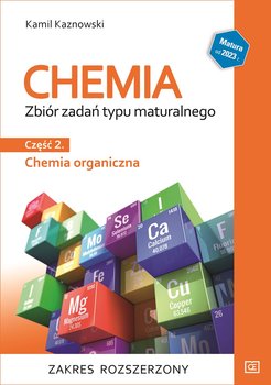 Chemia. Chemia organiczna. Zbiór zadań typu maturalnego. Część 2. Zakres rozszerzony - Kaznowski Kamil