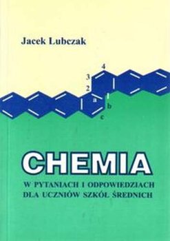 Chemia w pytaniach i odpowiedziach dla uczniów szkół średnich - Lubczak Jacek