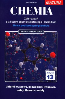 Chemia. Zbiór zadań dla liceum ogólnokształcącego i technikum. Zeszyt 13. Poziom rozszerzony - Fau Michał