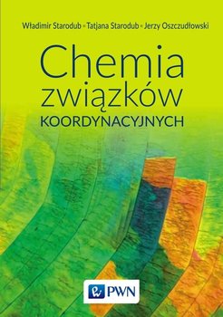 Chemia związków koordynacyjnych - Starodub Władimir, Starodub Tetiana, Oszczudłowski Jerzy