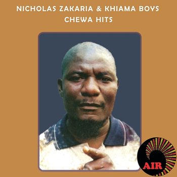 Chewa Hits - Nicholas Zakaria & Khiama Boys