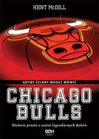Chicago Bulls. Gdyby ściany mogły mówić McDill Kent