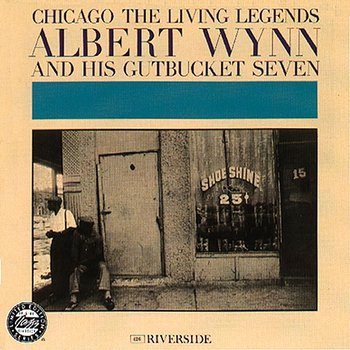 Chicago: The Living Legends - Albert Wynn And His Gutbucket Seven