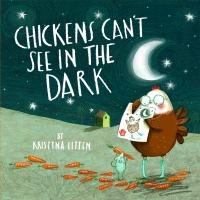Chickens Can't See in the Dark - Litten Kristyna