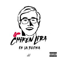 CHIKEN LIRA EN LA BOCINA Chiken Lira