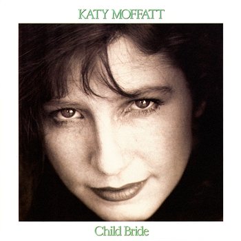 Child Bride - Katy Moffatt
