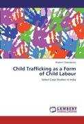 Child Trafficking As A Form Of Child Labour - Chakraborty Shohini ...