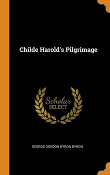 Childe Harold's Pilgrimage - Byron George Gordon Byron