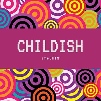Childish - smoCHIN’