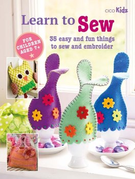 Children's Learn to Sew Book: 35 Easy and Fun Things to Sew and Embroider - Opracowanie zbiorowe