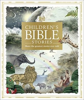 Childrens Bible Stories. Share the greatest stories ever told - Opracowanie zbiorowe