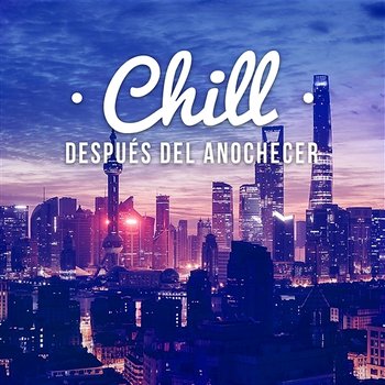 Chill Después del Anochecer: Club de Música del Mar 2016, Relajante Música de Fondo, La Noche Chillout - Dj Trance Vibes