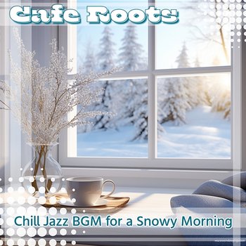 Chill Jazz Bgm for a Snowy Morning - Cafe Roots
