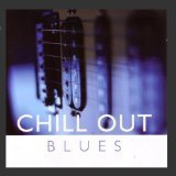Chill Out Blues Various Artists