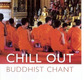 Chill Out: Buddhist Chant - Various Artists