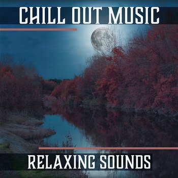 Chill Out Music – Relaxing Sounds, Tranquil Dreams, Slow Emotions, Peaceful Mood, Restful Time - Chill Step Masters