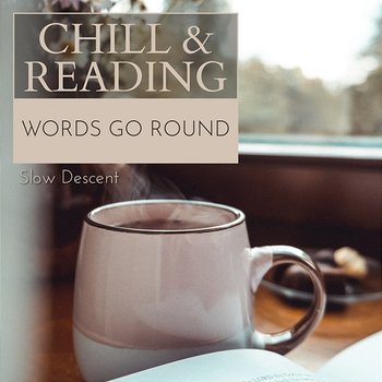 Chill & Reading - Words Go Round - Slow Descent