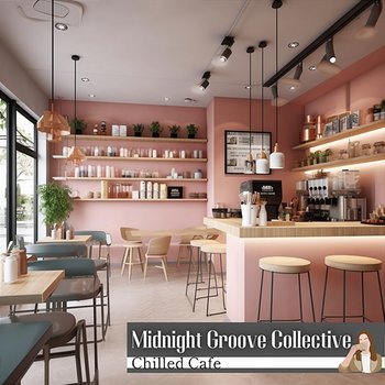 Chilled Cafe - Midnight Groove Collective