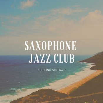 Chilling Sax Jazz - Saxophone Jazz Club